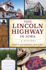 The Lincoln Highway in Iowa: A History by Darcy Dougherty Maulsby (2023).