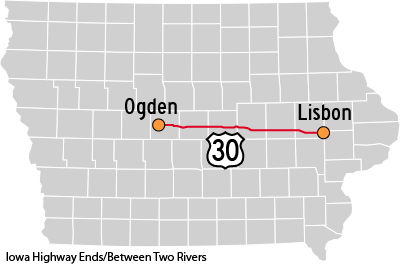 Hwy 30 Ogden to Lisbon
Iowa Highway Ends/Between Two Rivers